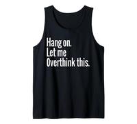 Hang On Let Me Overthink This Funny Sarcastic Tank Top
