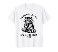 Hang On Let Me Overthink This Funny Trashy Raccoon Sarcastic T-Shirt