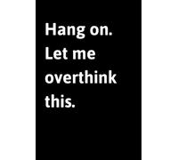 Hang on. Let me overthink this: Grid Dotted Notebook , 120 Pages - Inspirational Quote on Black cover