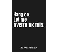 Hang on. Let me overthink this. Journal Notebook: Blank Lined Journal Notebook for Men, Girls, Teacher, Student, Traveler, foodie Lover, use for ... 6x9 inches, Soft Cover, Matte Finish Cover