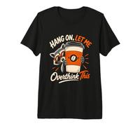 Hang ON, LET ME Overthink This Mens Overthinker Humor Premium T-Shirt