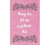 hang on let me overthink this notebook: Funny Lined Journal, Gift for Kids, Teens, Adults or Seniors