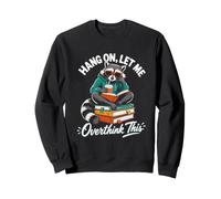 HANG ON, LET ME Overthink This Raccoon Reading Sweatshirt