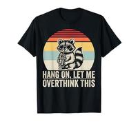 Hang On, Let Me Overthink This Raccoon T-Shirt