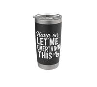 Hang On Let Me Overthink This Rough Gears Funny Overthinking Stainless Steel Insulated Tumbler