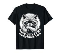 Hang On Let Me Overthink This Sarcastic Raccoon T-Shirt