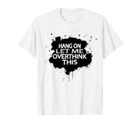 Hang on let me overthink this slow quote T-Shirt