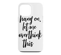 Hang On Let Me Overthink This Tall Script Case for iPhone 13 Pro Max