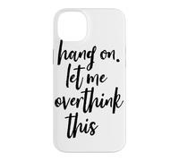 Hang On Let Me Overthink This Tall Script Case for iPhone 14 Plus