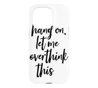 Hang On Let Me Overthink This Tall Script Case for iPhone 15 Pro