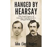 Hanged by Hearsay: The Legal Legacy of Lincoln's and Kennedy's Alleged Killers
