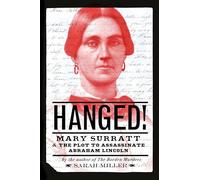 Hanged!: Mary Surratt and the Plot to Assassinate Abraham Lincoln