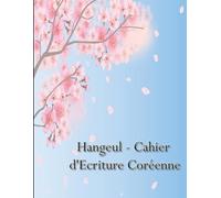 Hangeul Cahier d'écriture Coréenne: Cahier d'exercices coréen pour l'apprentissage de la langue et apprendre à écrire | Papier Quadrillé Vierge ... la Calligraphie et l'Écriture Coréenne.