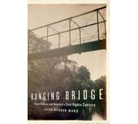 Hanging Bridge – Racial Violence and America's Civil Rights Century