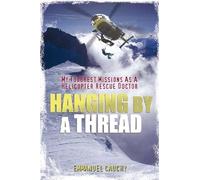 Hanging by a Thread: My Toughest Missions as a Helicopter Rescue Doctor