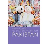 Hanging Fire: Contemporary Art from Pakistan (Asia Society) (Elgar Dissertation Companions)
