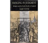 HANGING IN JUDGMENT. Religion and the Death Penalty in England from the Bloody Code to Abolition.