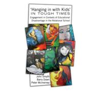 ‘Hanging in with Kids’ in Tough Times: Engagement in Contexts of Educational Disadvantage in the Relational School: 49 (Adolescent Cultures, School & Society)