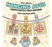 Hanging Joys: Coloring Book for Adults and Kids, Bold and Easy, Simple Designs for Relaxation, Featuring Hanging Pictures of Clothes, Objects, Nature, ... Spring to Winter (Gentle Days & Cozy Seasons)