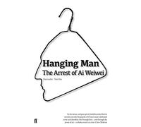 Hanging Man: The Arrest of Ai Weiwei