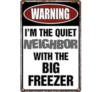 Hanging Metal Sign Warning I'm The Quiet Neighbor with The Big Freezer Funny Vintage Wall Decor for Home Bathroom Garden Man Cave Bars Restaurants Cafes Office Store SignTin Sign 8X12 Inches