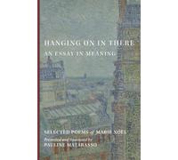 Hanging On In There: An Essay in Meaning (Selected Poems)