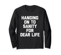 Hanging On to Sanity for Dear Life - Funny Saying Sarcastic Long Sleeve T-Shirt