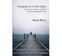 Hanging on to the Edges : Essays on Science, Society and the Academic Life