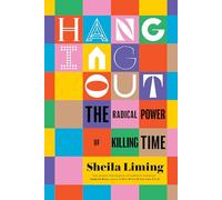 Hanging Out: The Radical Power of Killing Time