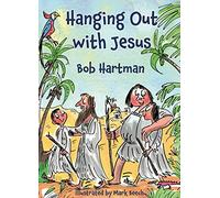 Hanging Out With Jesus: Adventures with My Best Mate