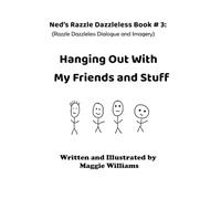 Hanging Out With My Friends and Stuff: Ned's Razzle Dazzleless Book #3 (Ned's Razzle Dazzleless Books)