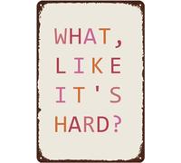 Hanging Tin Sign Inspirational Positive Quote What Like It's Hard Metal Signs, Funny Poster Man Cave Decor, Home Cafe Garage Pubs Wall Art Room Door Accessories Poster GiftsTin Sign 8X12 Inches
