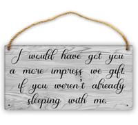 Hanging Wall Sign Wooden, I Would Have Got You A More Impressive Gift If You Weren'T Already Sleeping With Me Door Sign Wall Decor, For Home Door Office Shop Courtyard Couple Decor Gift 12X8 Inch