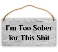 Hanging Wall Sign Wooden, I'M Too Sober For This Shit Humor Wood Sign, Printed Rustic Farmhouse Decor For Home Front Door Bedroom Living Room Lighthearted Attitude Decor 12X8 Inch