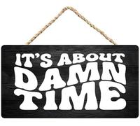 Hanging Wall Sign Wooden, It'S About Damn Time Humorous Wall Plaque, Wood Sign For Home Entryway Living Room Bedroom Lighthearted Casual Space Decor 12X8 Inch