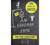 Hangman game for true Leeds fans: The ultimate puzzle book for football fans - with 200 terms related to the Peacocks