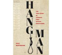 Hangman : The True Story of Canada's First Official Executioner