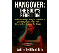 HANGOVER: THE BODY’S REBELLION: Your friends say it was just one drink - your body says it was a war. Discover how to avoid the defeat!