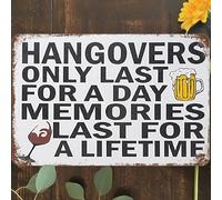 Hangovers Only Last for A Day Memories Forever Last for A Lifetime Aluminum Tin Sign Door Signs Exterior Home Cave Garage bar Country Poster Club Wall Plaque Decoration Retro Aluminum Sign 8x12 Inch