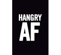 Hangry AF: Funny Blank Cookbook to write in, cute and cool appreciation gag housewarming gift Empty Recipe Journal, perfect book gift idea for men and women, for cooks, chefs, for college students