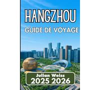 HANGZHOU GUIDE DE VOYAGE 2025 2026: Mobilité moderne, découvertes de quartier et essentiels de la vie quotidienne