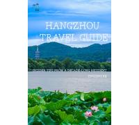 Hangzhou Travel Guide: Insider Tips from a Decade-Long Resident | Travel Like a Local | 6×9 inches | 202 Pages