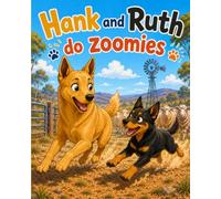 Hank and Ruth Do Zoomies: A joyful Australian farm adventure about friendship, family, and two energetic kelpies.