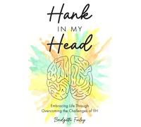 Hank in My Head: Embracing Life Through Overcoming the Challenges of IIH