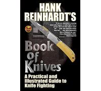 Hank Reinhardt's Book of Knives: : A Practical and Illustrated Guide to Knife Fighting