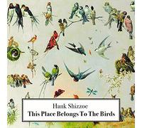 Hank Shizzoe - This Place Belongs To The Birds