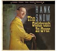 Hank Snow - The Goldrush Is Over - Gonna Shake This Shack Tonight