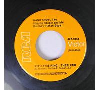 HANK SNOW, THE SINGING RANGER AND HIS RAINBOW RANCH BOYS 45 RPM WITH THIS RING I THEE WED / I'M MOVING ON