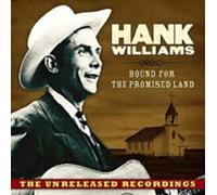Hank Williams - Bound For The Promised Land: The Unreleased Recordings