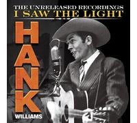 Hank Williams - Hank Williams: I Saw the Light: The Unreleased Recordings